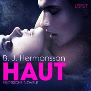 Haut - Erotische Novelle (Ungekürzt), B. J. Hermansson