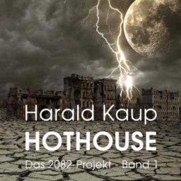 Hothouse (Das 2082-Projekt 1) audiobook, Harald Kaup