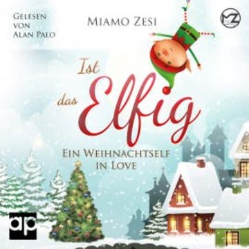 Ist das Elfig! Ein Weihnachtself in Love audiobook, Miamo Zesi