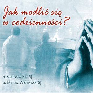 Jak modlić się w codzienności, Dariusz Wiśniewski SJ, Stanisław Biel SJ