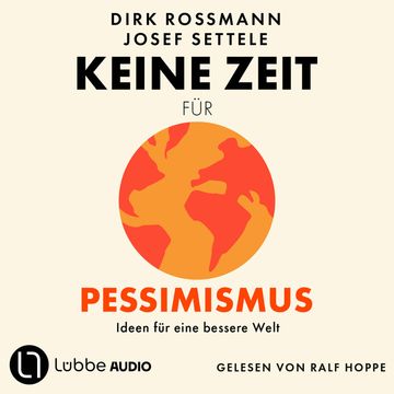 Keine Zeit für Pessimismus - Ideen für eine bessere Welt (Ungekürzt) audiobook, Dirk Rossmann, Josef Settele