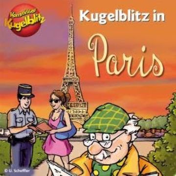 Kommissar Kugelblitz in Paris (Ungekürzt) audiobook, Ursel Scheffler