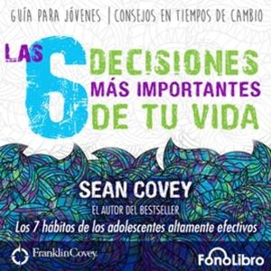 Las 6 Decisiones mas Importantes de tu Vida, Sean Covey