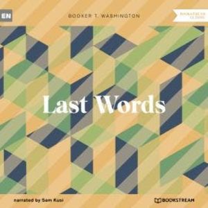 Last Words (Unabridged), Booker T. Washington