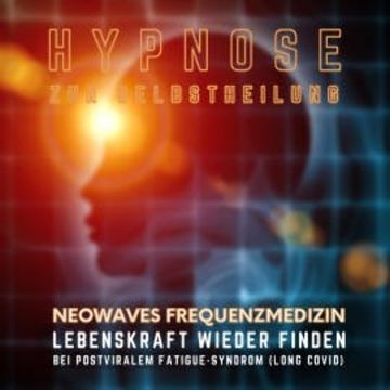 Lebenskraft wieder finden bei postviralem Fatigue-Syndrom & Long Covid audiobook, Neowaves Frequenzmedizin bei Long Covid