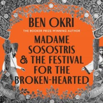 Madame Sosostris & the Festival for the Broken-Hearted audiobook, Ben Okri