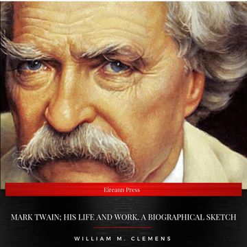 Mark Twain; his life and work. A biographical sketch audiobook, William M. Clemens