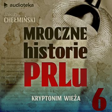 Mroczne historie PRL-u. Odcinek 6. Kryptonim Wieża audiobook, Jakub Chełmiński
