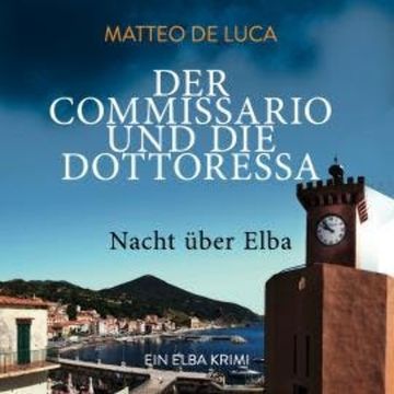 Nacht über Elba - Der Commissario und die Dottoressa, Band 2 (ungekürzt) audiobook, Matteo de Luca
