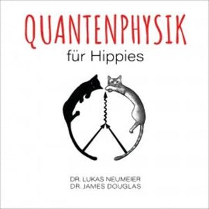 Quantenphysik für Hippies, Dr. Lukas Neumeier