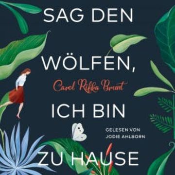 Sag den Wölfen, ich bin zu Hause audiobook, Carol Rifka Brunt