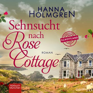 Sehnsucht nach Rose Cottage audiobook, Hanna Holmgren.