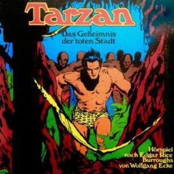 Tarzan, Folge 4: Das Geheimnis der toten Stadt audiobook, Edgar Rice Burroughs, Wolfgang Ecke