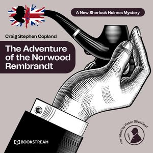 The Adventure of the Norwood Rembrandt - A New Sherlock Holmes Mystery, Episode 29 (Unabridged), Craig Stephen Copland, Sir Arthur Conan Doyle