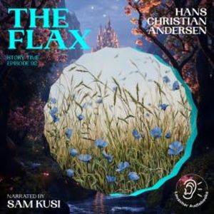 The Flax (Story Time, Episode 92), Hans Christian Andersen
