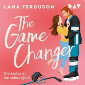 The Game Changer - Die Liebe ist ein süßes Spiel (Ungekürzt), Lana Ferguson