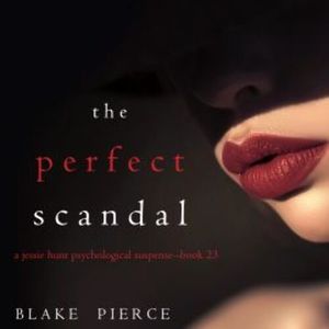 The Perfect Scandal (A Jessie Hunt Psychological Suspense Thriller—Book Twenty-Three), Blake Pierce