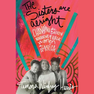 The Sisters Are Alright - Changing the Broken Narrative of Black Women in America (Unabridged) audiobook, Tamara Winfrey Harris