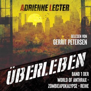 Überleben - Band 1 der World of Anthrax - Zombieapokalypse - Reihe, Adrienne Lecter
