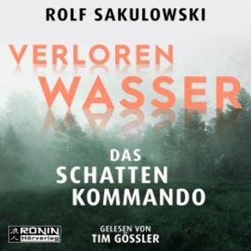 Verloren Wasser. Das Schattenkommando (ungekürzt) audiobook, Rolf Sakulowski