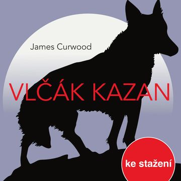 James Curwood: Vlčák Kazan (rozhlasová hra) audiobook, James Oliver Curwood