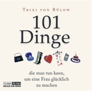 101 Dinge, die man tun kann, um eine Frau glücklich zu machen audiobook, Trixi von Bülow