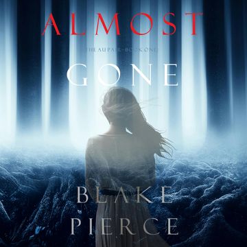 Almost Gone (The Au Pair - Book One) audiobook, Blake Pierce