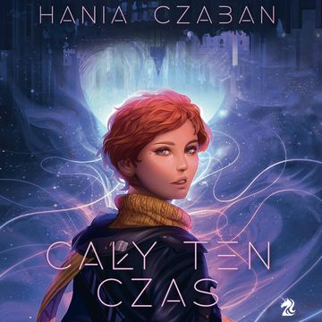 Cały ten czas audiobook, Hania Czaban