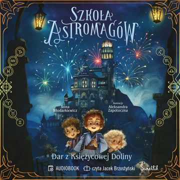 Dar z Księżycowej Doliny. Szkoła Astromagów. Tom 1, Anna Włodarkiewicz
