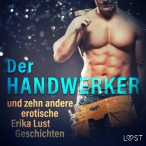 Der Handwerker und zehn andere erotische Erika Lust Geschichten (Ungekürzt), Sarah Skov