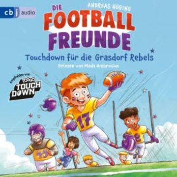 Die Football-Freunde – Touchdown für die Grasdorf Rebels audiobook, Andreas Hüging