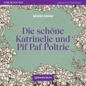 Die schöne Katrinelje und Pif Paf Poltrie - Märchenstunde, Folge 142 (Ungekürzt), Brüder Grimm