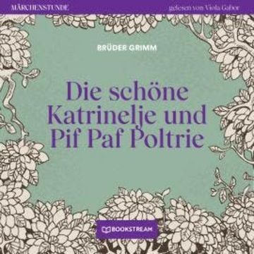 Die schöne Katrinelje und Pif Paf Poltrie - Märchenstunde, Folge 142 (Ungekürzt) audiobook, Brüder Grimm