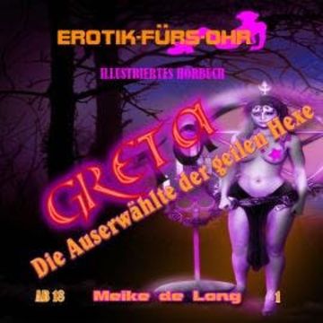Erotik für's Ohr, Folge 1: Greta, die Auserwählte der geilen Hexe audiobook, Meike de Long