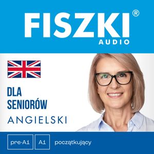 FISZKI audio – angielski – Dla seniorów, Joanna Leman, Patrycja Wojsyk