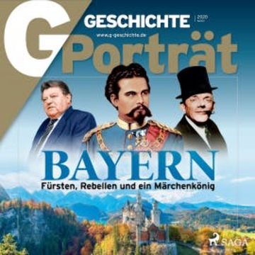 G/GESCHICHTE Porträt - Bayern: Fürsten, Rebellen und ein Märchenkönig audiobook, G Geschichte