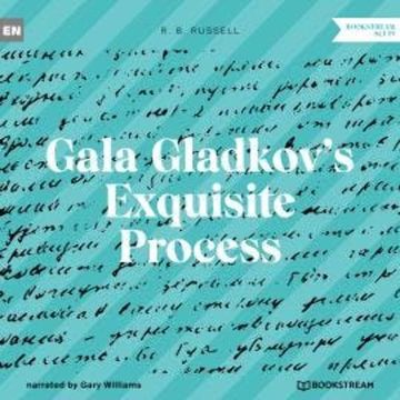Gala Gladkov's Exquisite Process (Unabridged) audiobook, R. B. Russell