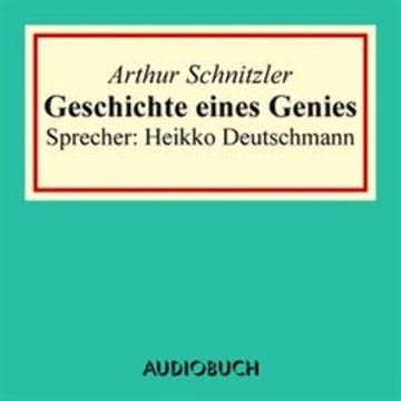 Geschichte eines Genies audiobook, Arthur Schnitzler