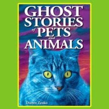Ghost Stories of Pets and Animals (Unabridged) audiobook, Darren Zenko