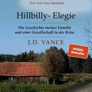 Hillbilly-Elegie - Die Geschichte meiner Familie und einer Gesellschaft in der Krise (Ungekürzt), J.D. Vance