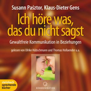 Ich höre was, das du nicht sagst - Gewaltfreie Kommunikation in Beziehungen, Klaus-Dieter Gens, Susann Pásztor