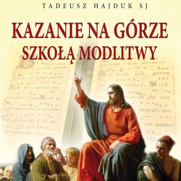 Kazanie na Górze szkołą modlitwy audiobook, Tadeusz Hajduk SJ