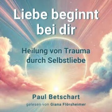 Liebe beginnt bei Dir audiobook, Paul Betschart