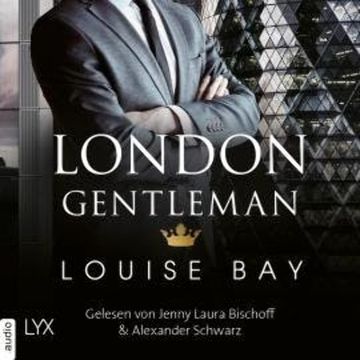 London Gentleman - Kings of London Reihe, Band 2 (Ungekürzt) audiobook, Louise Bay