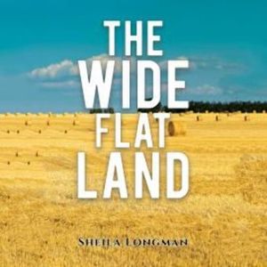 The Wide, Flat Land (Unabridged), Sheila Longman
