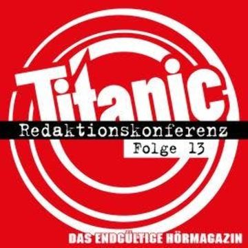 TITANIC - Das endgültige Hörmagazin, Folge 13: Redaktionskonferenz audiobook, Moritz Hürtgen, Torsten Gaitzsch