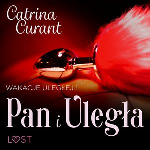 Wakacje uległej 1: Pan i Uległa – seria erotyczna BDSM, Catrina Curant