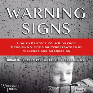 Warning Signs - How to Protect Your Kids from Becoming Victims or Perpetrators of Violence and Aggression (Unabridged), Brian D. Johnson, Laurie D. Berdahl