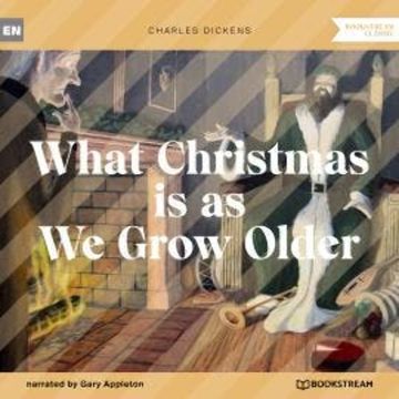What Christmas is as We Grow Older (Unabridged) audiobook, Charles Dickens