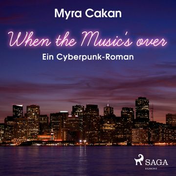 When the Music's Over - Ein Cyberpunk-Roman audiobook, Myra Cakan